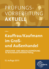 Prüfungsvorbereitung aktuell Kauffrau/ Kaufmann im Groß- und Außenhandel: Zwischen- und Abschlussprüfung für die bundesweit einheitliche Prüfung