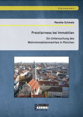 Preisfairness bei Immobilien: Ein Untersuchung des Wohnimmobilienmarktes in München
