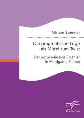 Die pragmatische Lüge als Mittel zum Twist: Der unzuverlässige Erzähler in Mindgame Filmen