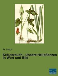 Kräuterbuch - Unsere Heilpflanzen in Wort und Bild