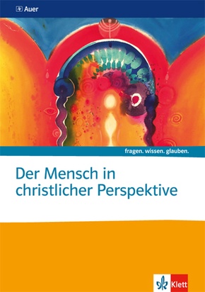 fragen. wissen. glauben: Der Mensch in christlicher Perspektive. Katholische Religion