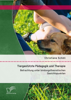 Tiergestützte Pädagogik und Therapie: Betrachtung unter bindungstheoretischen Gesichtspunkten