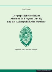 Der päpstliche Kollektor Marinus de Fregeno (  1482) und die Ablasspolitik der Wettiner