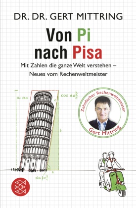 Von Pi nach Pisa - Mit Zahlen die ganze Welt verstehen - Neues vom Rechenweltmeister