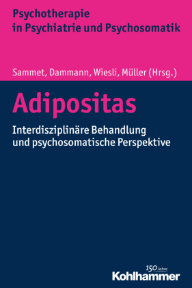 Adipositas: Interdisziplinäre Behandlung und psychosomatische Perspektive (Psychotherapie in Psychiatrie und Psychosomatik)