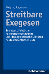 Streitbare Exegesen: Sozialgeschichtliche, kulturanthropologische und ideologiekritische Lektüren neutestamentlicher Texte