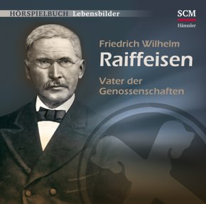 Friedrich Wilhelm Raiffeisen - Vater der Genossenschaften, Audio-CD