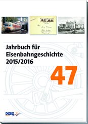 Jahrbuch f&uuml;r Eisenbahngeschichte 2015/2016 - Bd.47