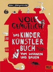 Voll gemütlich. Das Kinder Künstlerbuch vom Wohnen und Bauen