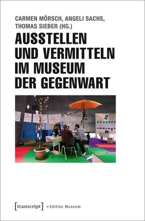 Ausstellen und Vermitteln im Museum der Gegenwart