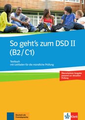 So geht's zum DSD II (B2/C1), Neue Ausgabe: Testbuch mit Leitfaden für die mündliche Prüfung