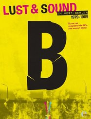 B - Lust & Sound in West-Berlin 1979-1989