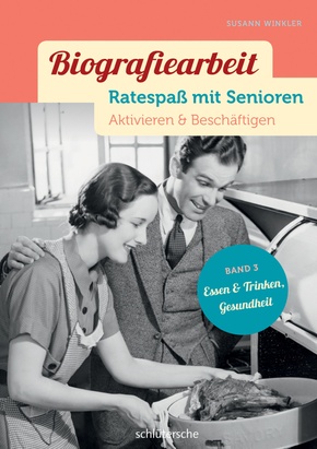 Biografiearbeit - Ratespaß mit Senioren - Essen & Trinken, Gesundheit - Bd.3