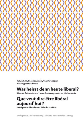 Was heisst denn heute liberal? Que veut dire être libéral aujourd'hui?. Que veut dire être libéral aujourd'hui? -