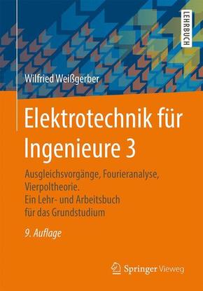 Elektrotechnik für Ingenieure: Ausgleichsvorgänge, Fourieranalyse, Vierpoltheorie