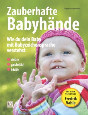 Zauberhafte Babyhände - Wie du dein Baby mit Babyzeichensprache verstehst - Einfach, ganzheitlich, intuitiv, m. 1 Beilag