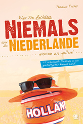 Was Sie dachten, NIEMALS &uuml;ber die NIEDERLANDE wissen zu wollen