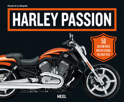 Harley Passion - 50 Custom Bikes von Old School bis High Tech