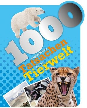 1000 Fakten - 1000 unglaubliche Tatsachen aus der Tierwelt
