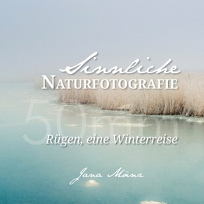 Sinnliche Naturfotografie: 50mm - Rügen, eine Winterreise