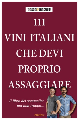 111 Vini italiani che devi proprio assaggiare - 111 Weine aus Italien, die man getrunken haben muss, italienische Ausgabe
