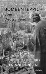 Bombenteppich über Deutschland - Ich war ein Kind in der Hölle des Krieges