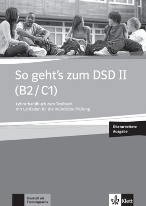 So geht's zum DSD II (B2/C1), Neue Ausgabe: Lehrerhandbuch zum Testbuch mit Leitfaden für die mündliche Prüfung, m. Audio-CD u. DVD