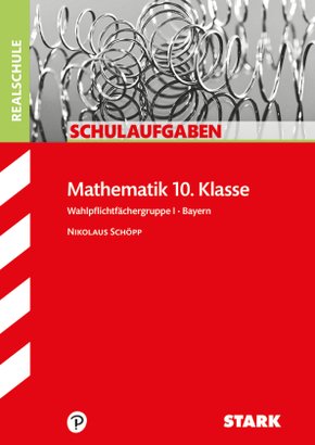 STARK Schulaufgaben Realschule - Mathematik 10. Klasse Gruppe I - Bayern