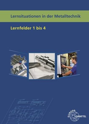 Lernsituationen in der Metalltechnik Lernfelder 1 - 4