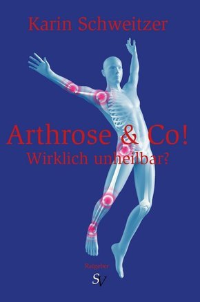 Arthrose & Co! - Wirklich unheilbar?