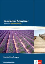 Lambacher Schweizer Mathematik Basistraining Analysis Qualifikationsphase. Ausgabe Nordrhein-Westfalen