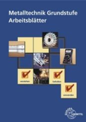 Metalltechnik Grundstufe Arbeitsblätter: Unterrichtsbegleitende, fächerübergreifende Aufgaben