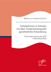 Schülerfirmen in Schulen mit dem Förderschwerpunkt ganzheitliche Entwicklung: Eine Untersuchung der SFG in Rheinland-Pfa