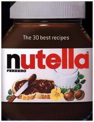 Nutella : The 30 Best Recipes