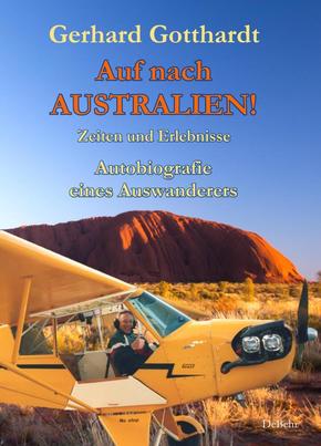 Auf nach Australien! - Zeiten und Erlebnisse - Autobiografie eines Auswanderers