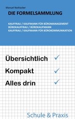 Die Formelsammlung: Kauffrau / Kaufmann für Büromanagement (Bürokauffrau / Bürokaufmann, Kauffrau / Kaufmann für Bürokom