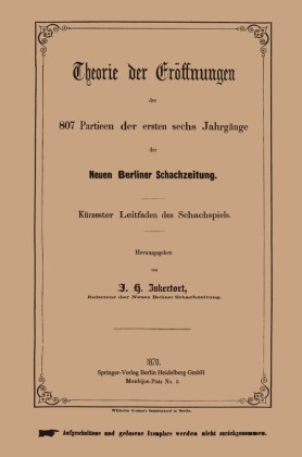Theorie der Eröffnungen der 807 Partieen der ersten sechs Jahrgänge der Neuen Berliner Schachzeitung
