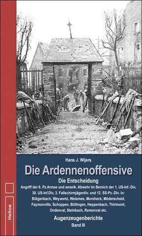 Die Ardennenoffensive: Die Entscheidung Angriff der 6. Panzerarmee und amerikanische Abwehr im Bereich der 1. US-Inf.-Div, 30.US-Inf.Div, 3. Fa