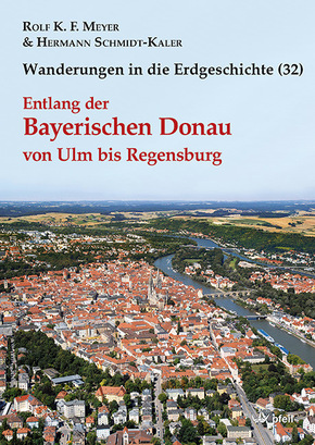 Wanderungen in die Erdgeschichte: Entlang der Bayerischen Donau von Ulm bis Regensburg