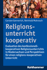 Religionsunterricht kooperativ: Evaluation des konfessionell-kooperativen Religionsunterrichts in Niedersachsen und Perspektiven für einen religions-kooperativen Religionsunterricht