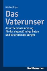 Das Vaterunser: Jesu Themensammlung für das eigenständige Beten und Besinnen der Jünger