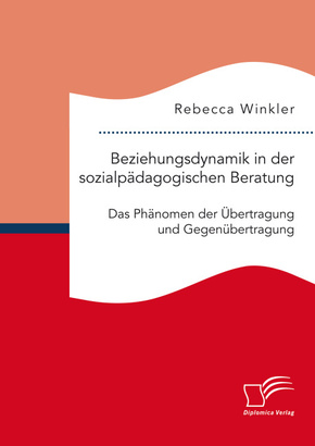 Beziehungsdynamik in der sozialpädagogischen Beratung: Das Phänomen der Übertragung und Gegenübertragung