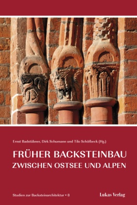 Studien zur Backsteinarchitektur: Früher Backsteinbau zwischen Ostsee und Alpen