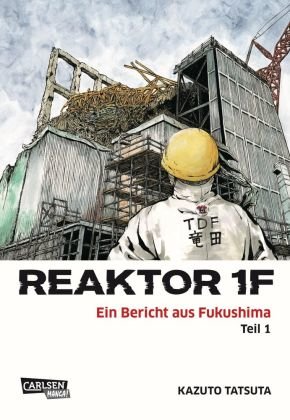 Reaktor 1F - Ein Bericht aus Fukushima - Bd.1