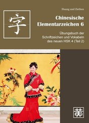 Chinesische Elementarzeichen: Übungsbuch der Schriftzeichen und Vokabeln des neuen HSK 4 (Teil 2)