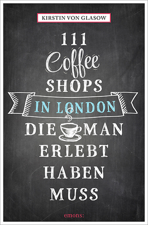 111 Coffee Shops in London, die man gesehen haben muss