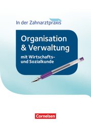 Zahnmedizinische Fachangestellte - Organisation und Verwaltung in der Zahnarztpraxis (mit Wirtschafts- und Sozialkunde)