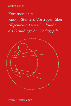 Kommentar zu Rudolf Steiners Vorträgen über Allgemeine Menschenkunde als Grundlage der Pädagogik, 3 Bde.