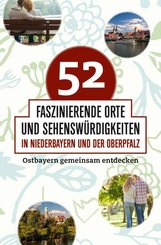 52 faszinierende Orte und Sehenswürdigkeiten in Niederbayern und der Oberpfalz