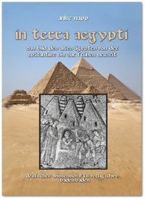 In Terra Aegypti. Das Bild des Alten Ägypten von der Spätantike bis zur Frühen Neuzeit